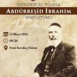 "Vefatının 80. Yılında Abdürreşid İbrahim Sempozyumu" 